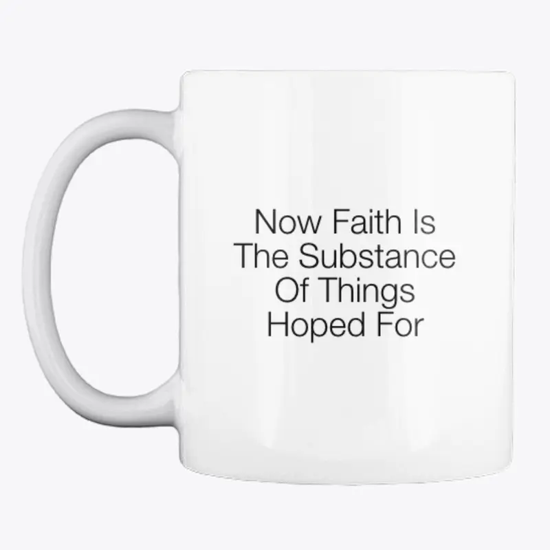 Now Faith Is The Substance Mug