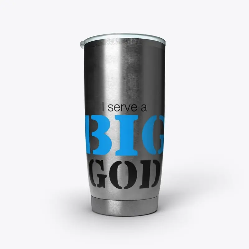 I Serve A BIG GOD Tumbler